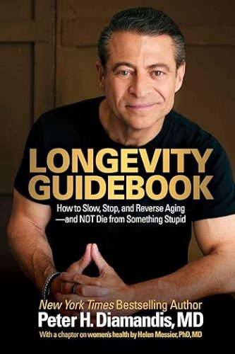 Longevity Guidebook: How to Slow, Stop, and Reverse Aging — and NOT Die from Something Stupid - Peter Diamandis