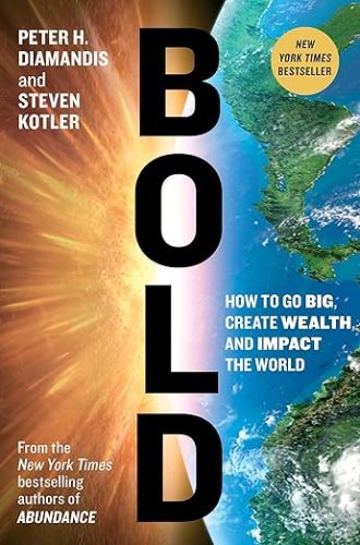 Bold: How to Go Big, Create Wealth and Impact the World - Peter Diamandis