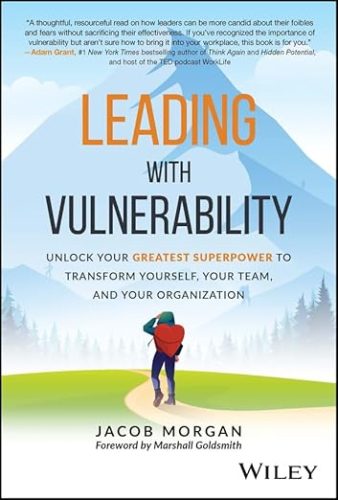 Leading with Vulnerability- Unlock Your Greatest Superpower to Transform Yourself, Your Team, and Your Organization - Jacob Morgan