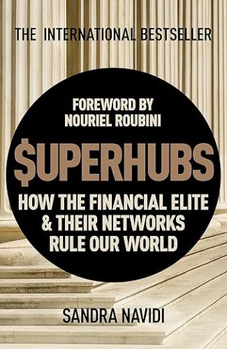 SuperHubs- How the Financial Elite and Their Networks Rule our World - Sandra Navidi