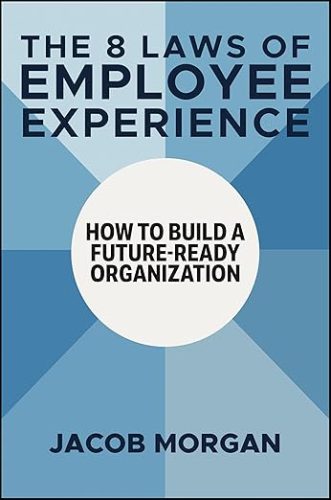 The 8 Laws of Employee Experience- How to Build a Future-Ready Organization - Jacob Morgan