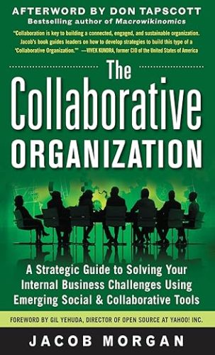 The Collaborative Organization- A Strategic Guide to Solving Your Internal Business Challenges Using Emerging Social and Collaborative Tools - Jacob Morgan