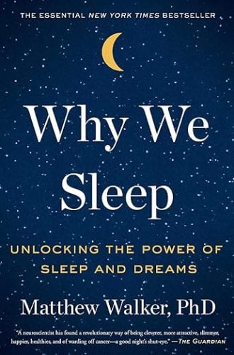 Why We Sleep - Unlocking the Power of Sleep and Dreams - Dr. Matthew Walker